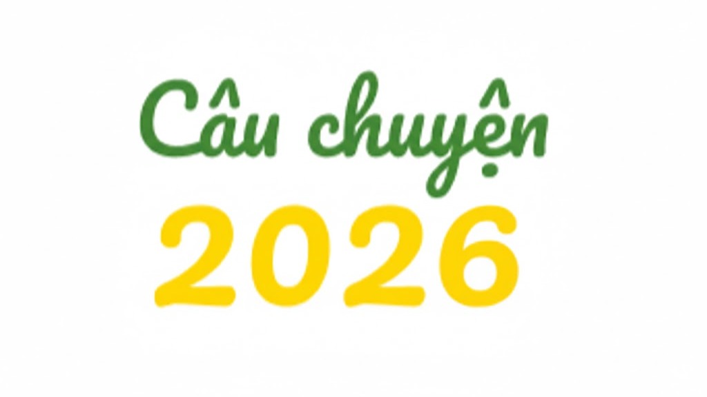 CÂU CHUYỆN NĂM 2026